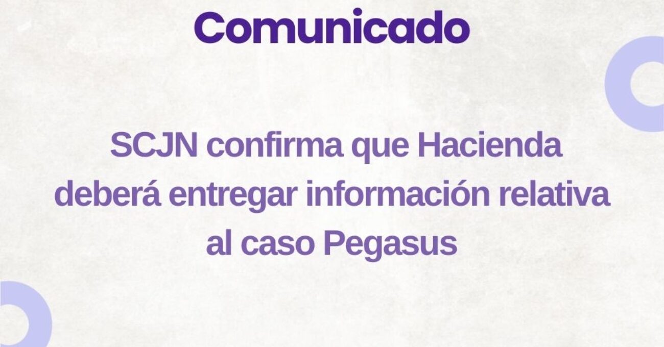 Comunicado: SCJN confirma que Hacienda deberá entregar información relativa al caso Pegasus